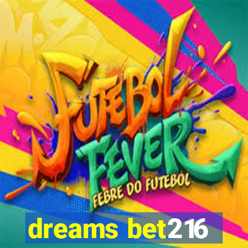 dreams bet216